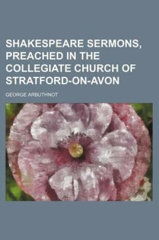 Cover of Shakespeare Sermons, Preached in the Collegiate Church of Stratford-On-Avon