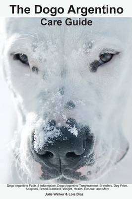 Book cover for The Dogo Argentino Care Guide. Dogo Argentino Facts & Information