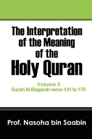 Cover of The Interpretation of The Meaning of The Holy Quran Volume 3 - Surah Al-Baqarah verse 131 to 170