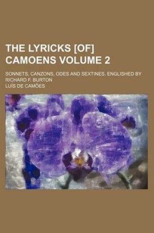 Cover of The Lyricks [Of] Camoens Volume 2; Sonnets, Canzons, Odes and Sextines. Englished by Richard F. Burton
