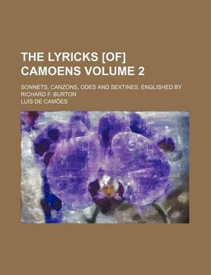 Book cover for The Lyricks [Of] Camoens Volume 2; Sonnets, Canzons, Odes and Sextines. Englished by Richard F. Burton