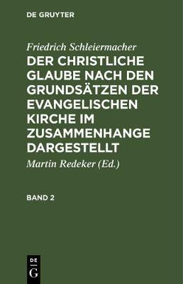 Book cover for Friedrich Schleiermacher: Der Christliche Glaube Nach Den Grundsatzen Der Evangelischen Kirche Im Zusammenhange Dargestellt. Band 2