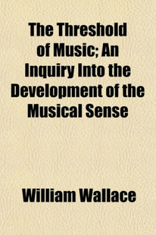 Cover of The Threshold of Music; An Inquiry Into the Development of the Musical Sense