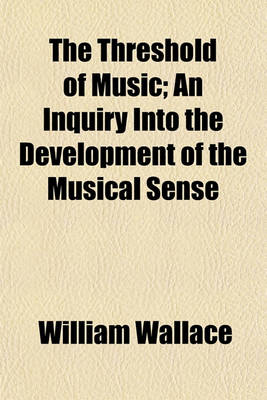 Book cover for The Threshold of Music; An Inquiry Into the Development of the Musical Sense