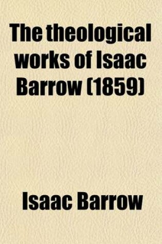 Cover of The Theological Works of Isaac Barrow (Volume 2); Sermons on Several Occasions