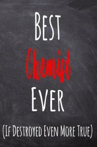 Cover of Best Chemist Ever (If Destroyed Even More True)