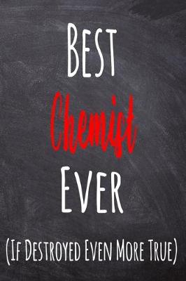 Book cover for Best Chemist Ever (If Destroyed Even More True)