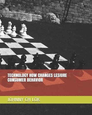 Book cover for Technology How Changes Lesiure Consumer Behavior
