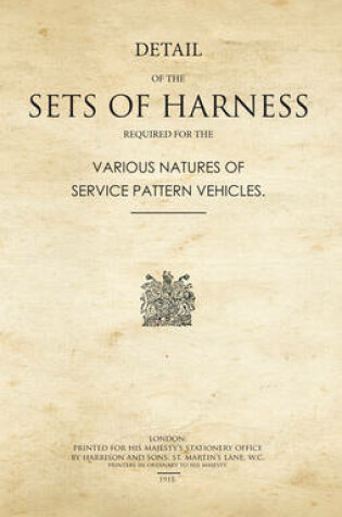 Cover of Detail of the Sets of Harness Required for the Various Natures of Service Pattern Vehicles