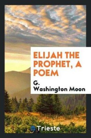 Cover of Elijah the Prophet, a Poem