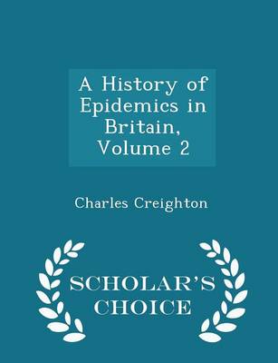 Book cover for A History of Epidemics in Britain, Volume 2 - Scholar's Choice Edition