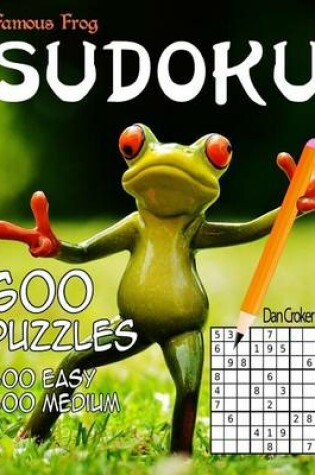 Cover of Famous Frog Sudoku 600 Puzzles, 300 Easy and 300 Medium