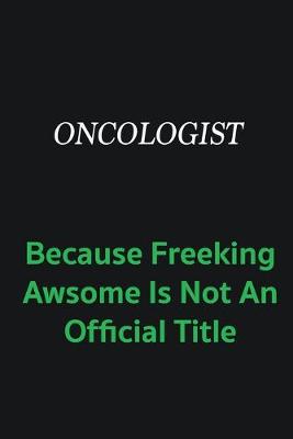 Book cover for Oncologist because freeking awsome is not an offical title