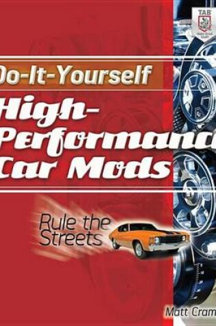 Cover of Do-It-Yourself High Performance Car Mods: Rule the Streets