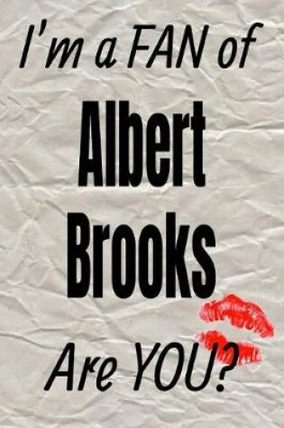 Cover of I'm a Fan of Albert Brooks Are You? Creative Writing Lined Journal