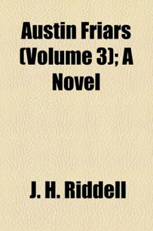 Cover of Austin Friars (Volume 3); A Novel