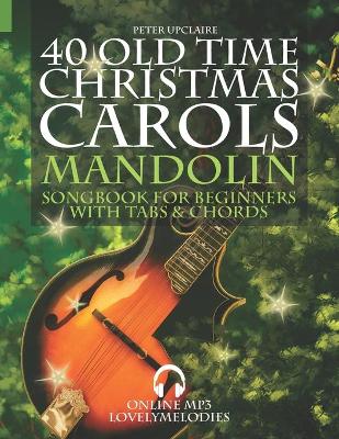 Book cover for 40 Old Time Christmas Carols - Mandolin Songbook for Beginners with Tabs and Chords