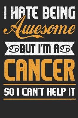 Book cover for I Hate Being Awesome But I'm a Cancer So I Can't Help It