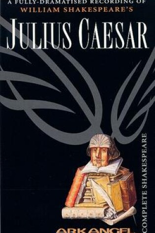 Cover of The Complete Arkangel Shakespeare: Julius Caesar