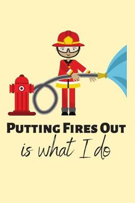 Book cover for Putting Fires Out Is What I Do