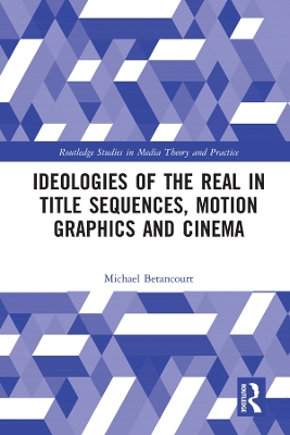 Cover of Ideologies of the Real in Title Sequences, Motion Graphics and Cinema
