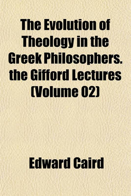 Book cover for The Evolution of Theology in the Greek Philosophers. the Gifford Lectures (Volume 02)