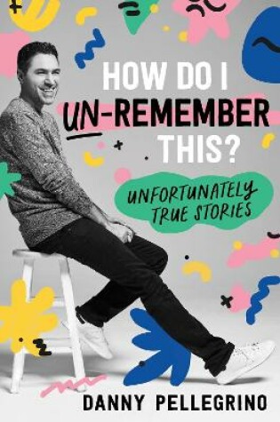 Cover of How Do I Un-Remember This?