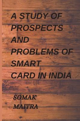 Book cover for A Study of Prospects and Problems of Smart Card in India