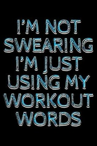 Cover of I'm not swearing I'm just using my workout words