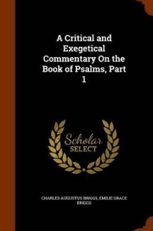 Cover of A Critical and Exegetical Commentary on the Book of Psalms, Part 1