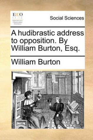 Cover of A hudibrastic address to opposition. By William Burton, Esq.