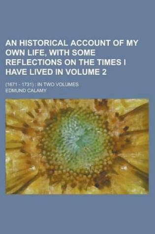 Cover of An Historical Account of My Own Life, with Some Reflections on the Times I Have Lived In; (1671 - 1731)