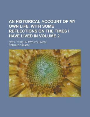 Book cover for An Historical Account of My Own Life, with Some Reflections on the Times I Have Lived In; (1671 - 1731)