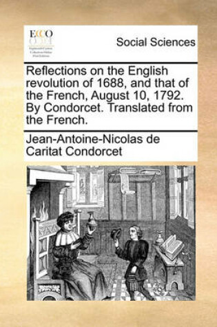 Cover of Reflections on the English Revolution of 1688, and That of the French, August 10, 1792. by Condorcet. Translated from the French.