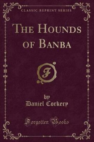 Cover of The Hounds of Banba (Classic Reprint)