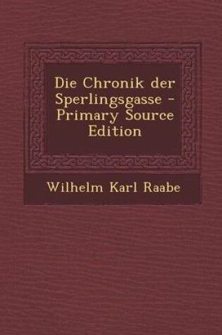Cover of Die Chronik Der Sperlingsgasse - Primary Source Edition