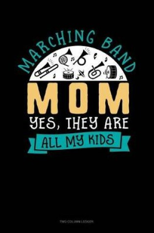 Cover of Marching Band Mom Yes They Are All My Kids