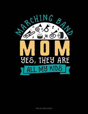 Book cover for Marching Band Mom Yes They Are All My Kids