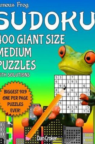 Cover of Famous Frog Sudoku 200 Giant Size Medium Puzzles Biggest 9 X 9 One Per Page Puzzles Ever!