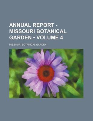 Book cover for Annual Report - Missouri Botanical Garden (Volume 4)