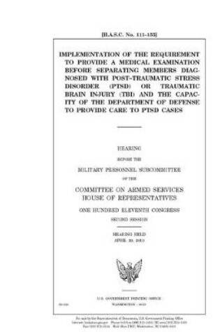 Cover of Implementation of the requirement to provide a medical examination before separating members diagnosed with post-traumatic stress disorder (PTSD) or traumatic brain injury (TBI) and the capacity of the Department of Defense to provide care to PTSD cases