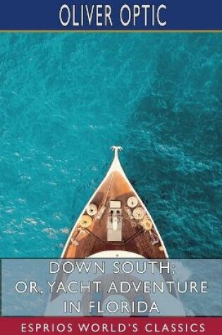 Cover of Down South; or, Yacht Adventure in Florida (Esprios Classics)