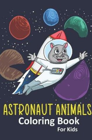 Cover of Astronaut Animals Coloring Book for Kids