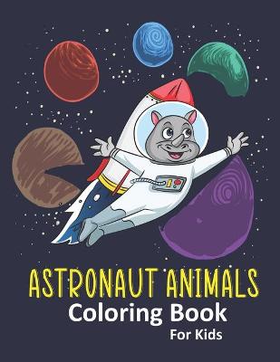 Book cover for Astronaut Animals Coloring Book for Kids