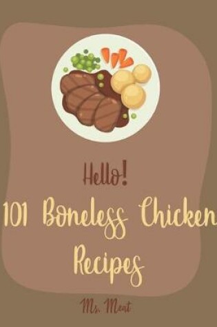 Cover of Hello! 101 Boneless Chicken Recipes