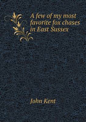 Book cover for A few of my most favorite fox chases in East Sussex