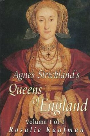 Cover of Agnes Strickland's Queens of England Volume 1 of 3 (Illustrated)