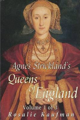 Book cover for Agnes Strickland's Queens of England Volume 1 of 3 (Illustrated)