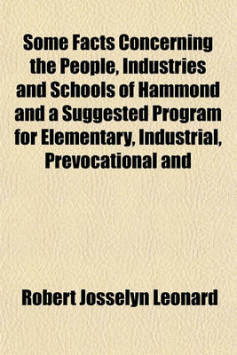 Book cover for Some Facts Concerning the People, Industries and Schools of Hammond and a Suggested Program for Elementary, Industrial, Prevocational and