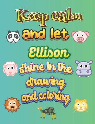 Book cover for keep calm and let Ellison shine in the drawing and coloring